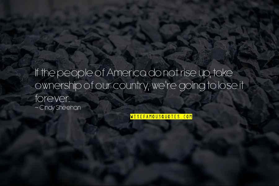 Forever Country Quotes By Cindy Sheehan: If the people of America do not rise