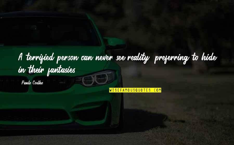 Forever Disguised Quotes By Paulo Coelho: A terrified person can never see reality, preferring