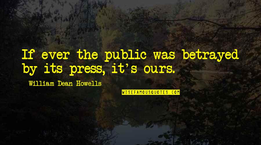 Forever Disguised Quotes By William Dean Howells: If ever the public was betrayed by its