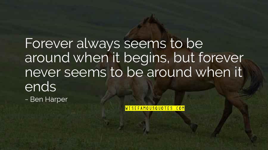 Forever Ends Quotes By Ben Harper: Forever always seems to be around when it