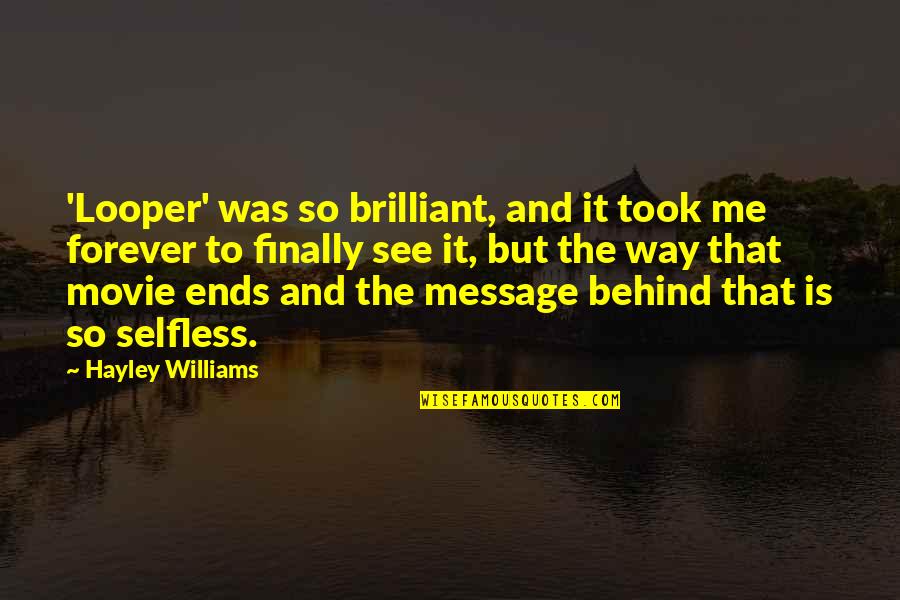 Forever Ends Quotes By Hayley Williams: 'Looper' was so brilliant, and it took me