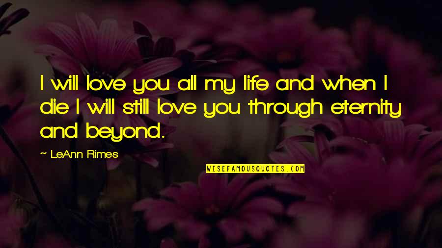 Forever Eternity Quotes By LeAnn Rimes: I will love you all my life and