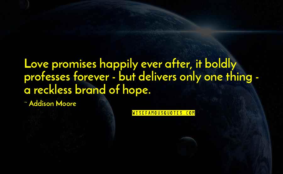 Forever Ever Quotes By Addison Moore: Love promises happily ever after, it boldly professes