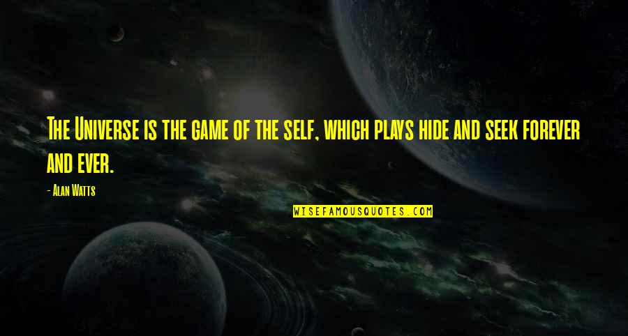 Forever Ever Quotes By Alan Watts: The Universe is the game of the self,
