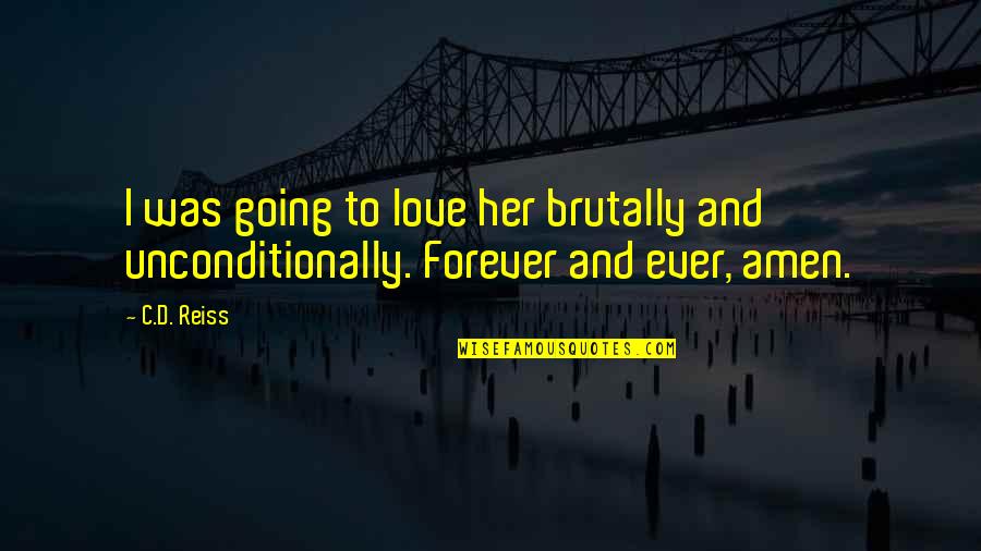 Forever Ever Quotes By C.D. Reiss: I was going to love her brutally and