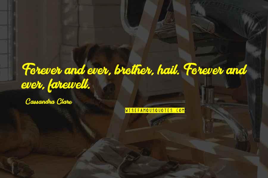 Forever Ever Quotes By Cassandra Clare: Forever and ever, brother, hail. Forever and ever,