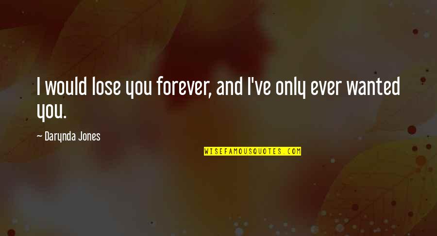 Forever Ever Quotes By Darynda Jones: I would lose you forever, and I've only