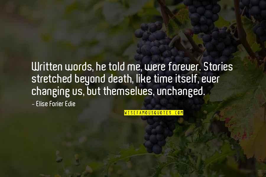 Forever Ever Quotes By Elise Forier Edie: Written words, he told me, were forever. Stories