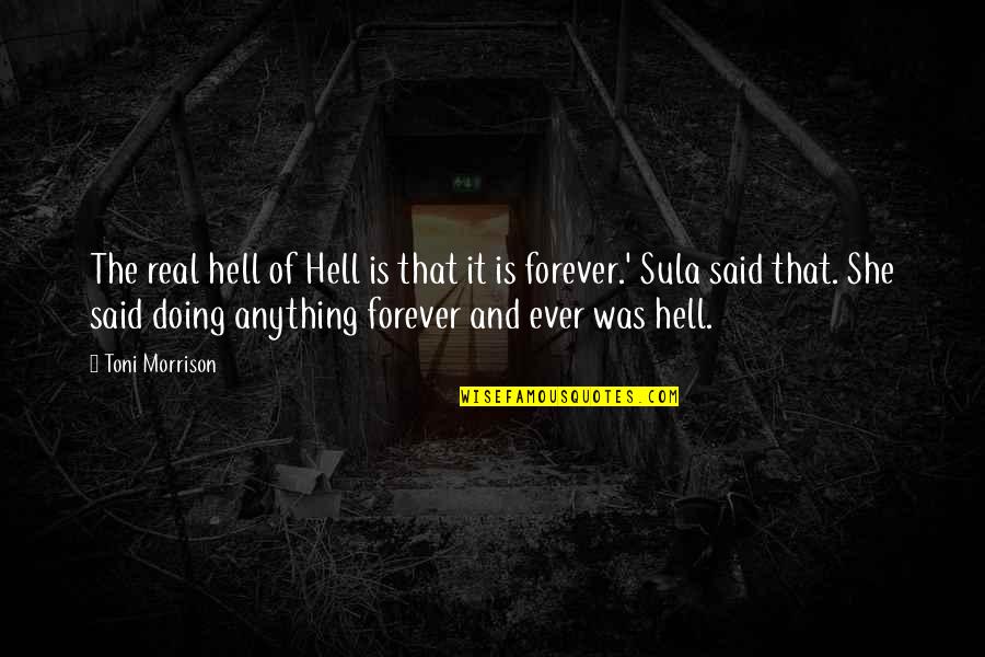 Forever Ever Quotes By Toni Morrison: The real hell of Hell is that it