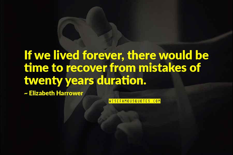 Forever Family Quotes By Elizabeth Harrower: If we lived forever, there would be time