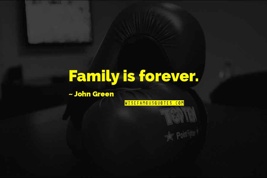 Forever Family Quotes By John Green: Family is forever.