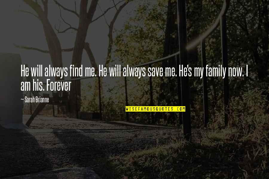 Forever Family Quotes By Sarah Brianne: He will always find me. He will always