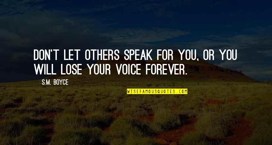 Forever For You Quotes By S.M. Boyce: Don't let others speak for you, or you