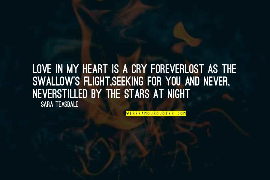 Forever For You Quotes By Sara Teasdale: Love in my heart is a cry foreverLost