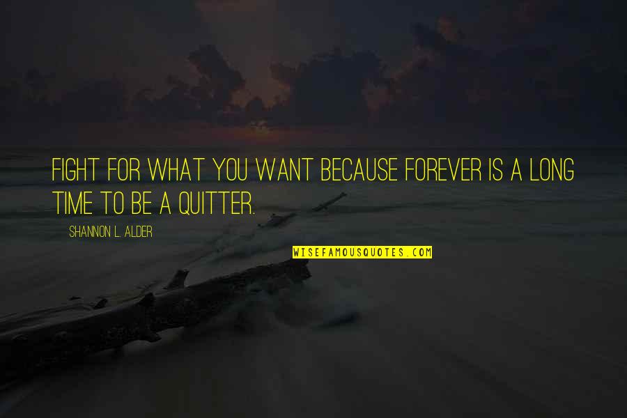 Forever For You Quotes By Shannon L. Alder: Fight for what you want because forever is