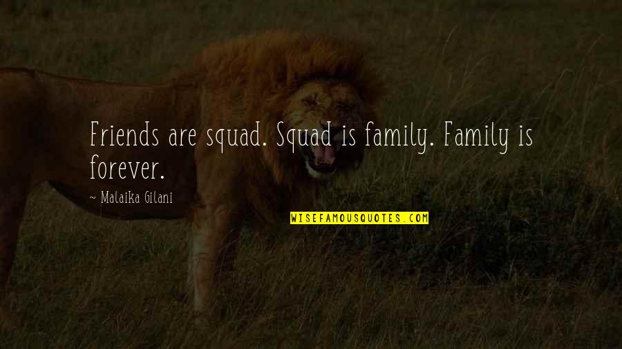 Forever Friends Quotes By Malaika Gilani: Friends are squad. Squad is family. Family is