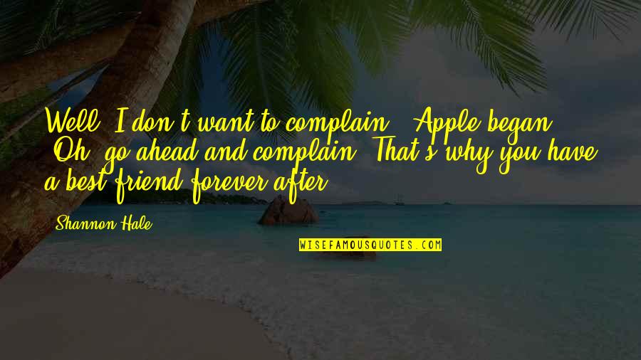 Forever Friends Quotes By Shannon Hale: Well, I don't want to complain," Apple began.