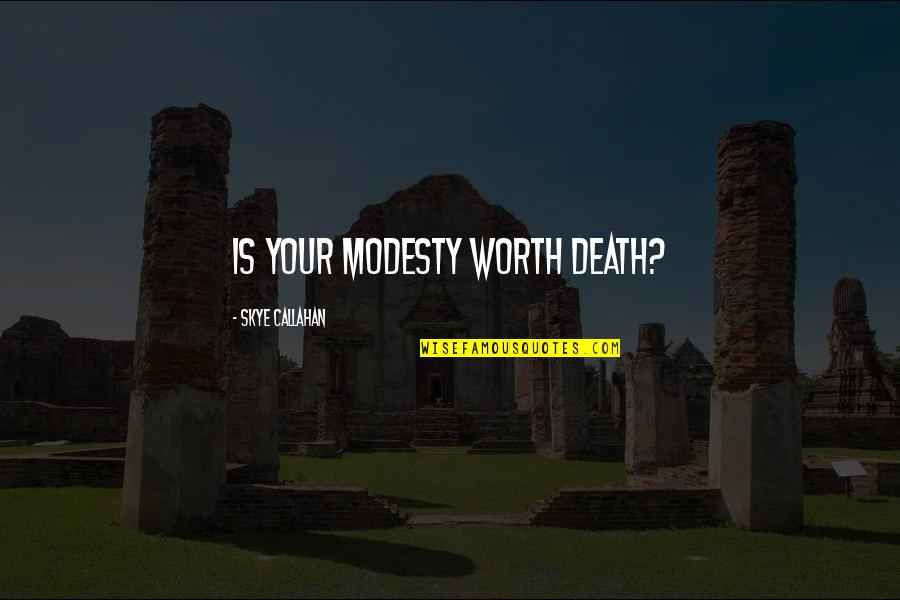 Forever Friendships Quotes By Skye Callahan: Is your modesty worth death?