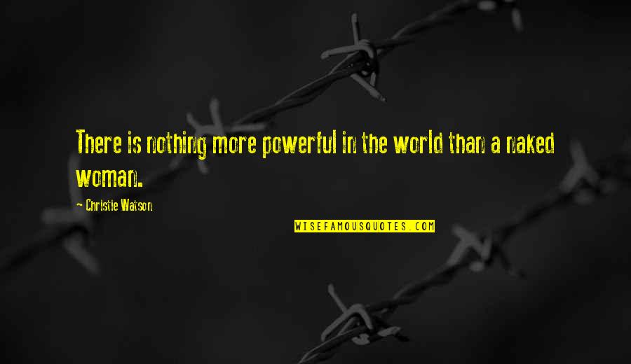 Forever Grateful Lord Quotes By Christie Watson: There is nothing more powerful in the world Forever Grateful Lord Quotes By Christie Watson: There is nothing more powerful in the world