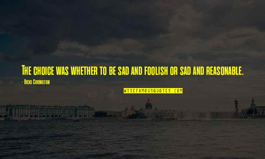 Forever Grateful Lord Quotes By Vicki Covington: The choice was whether to be sad and Forever Grateful Lord Quotes By Vicki Covington: The choice was whether to be sad and