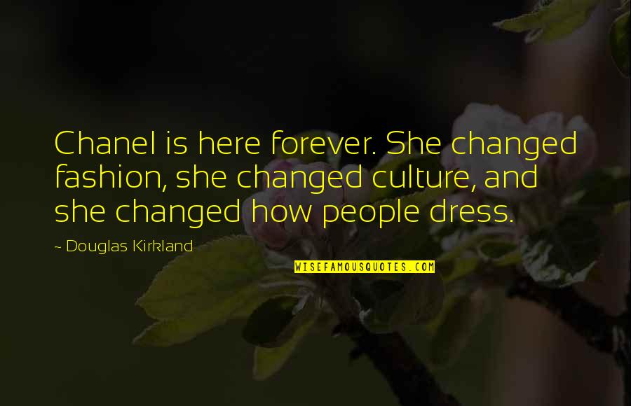 Forever Here For You Quotes By Douglas Kirkland: Chanel is here forever. She changed fashion, she