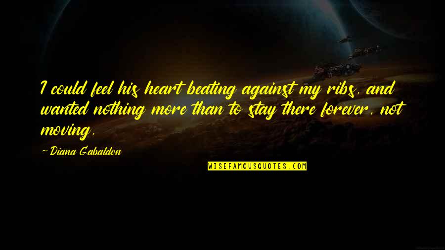 Forever His Quotes By Diana Gabaldon: I could feel his heart beating against my