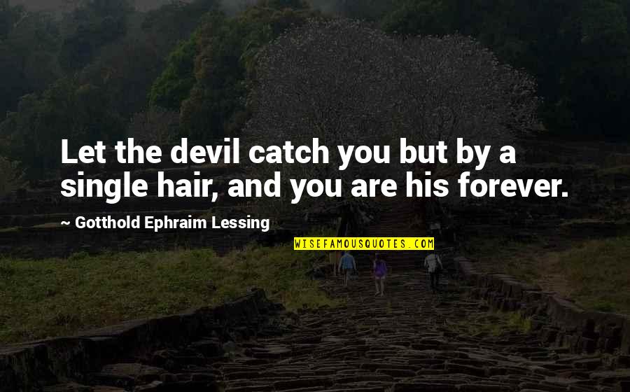 Forever His Quotes By Gotthold Ephraim Lessing: Let the devil catch you but by a