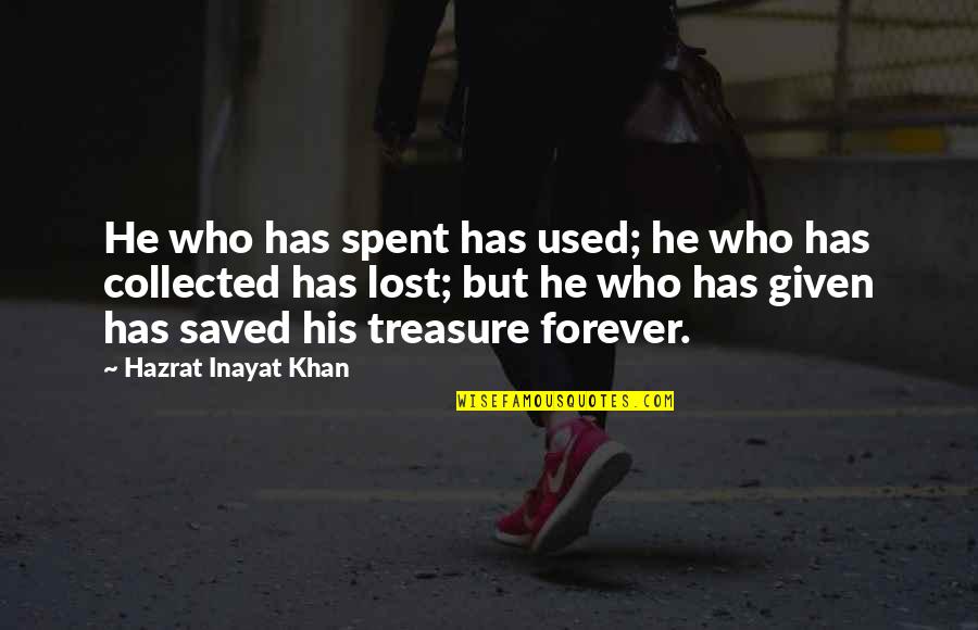 Forever His Quotes By Hazrat Inayat Khan: He who has spent has used; he who