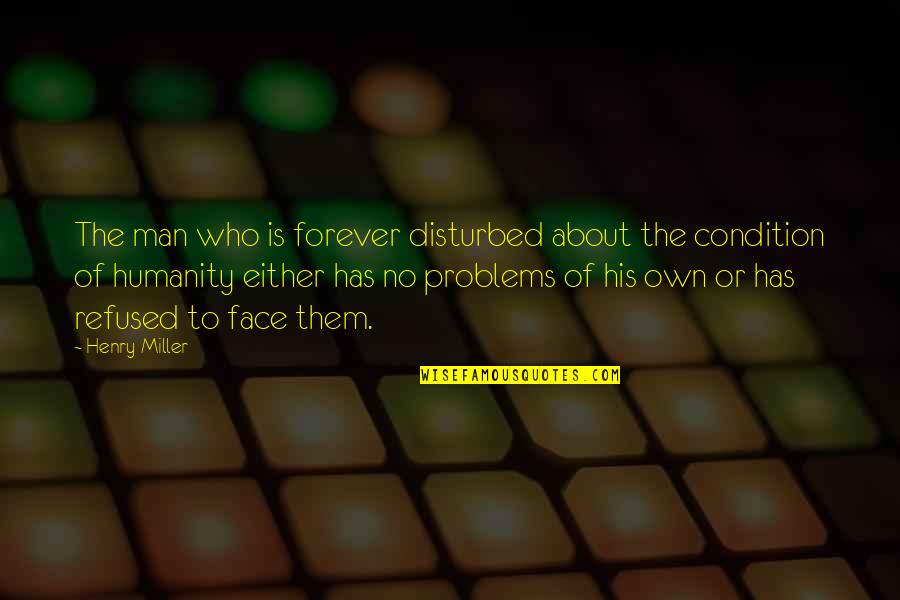 Forever His Quotes By Henry Miller: The man who is forever disturbed about the Forever His Quotes By Henry Miller: The man who is forever disturbed about the