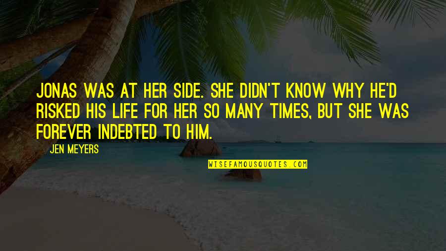 Forever His Quotes By Jen Meyers: Jonas was at her side. She didn't know