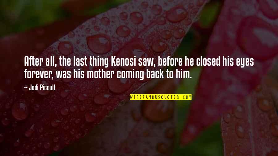 Forever His Quotes By Jodi Picoult: After all, the last thing Kenosi saw, before