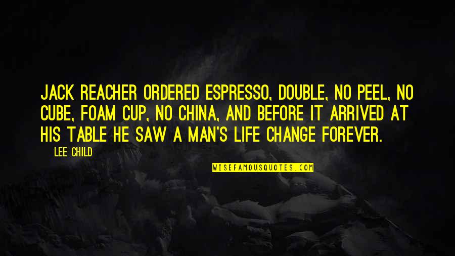 Forever His Quotes By Lee Child: Jack Reacher ordered espresso, double, no peel, no