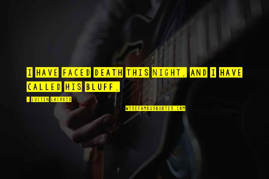 Forever His Quotes By Lucien LaCroix: I have faced death this night, and I Forever His Quotes By Lucien LaCroix: I have faced death this night, and I