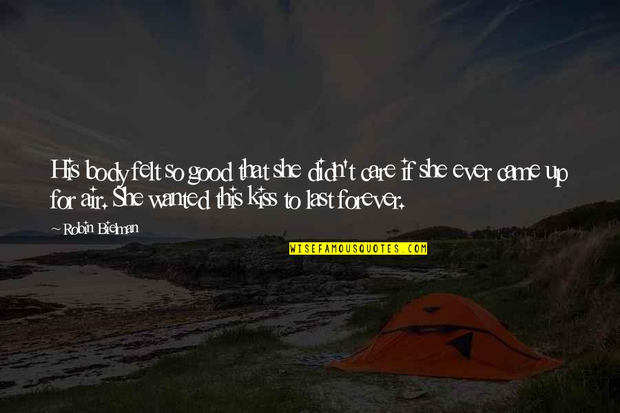 Forever His Quotes By Robin Bielman: His body felt so good that she didn't Forever His Quotes By Robin Bielman: His body felt so good that she didn't