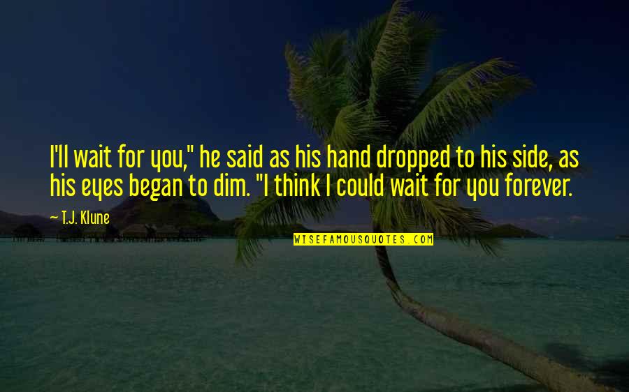 Forever His Quotes By T.J. Klune: I'll wait for you," he said as his Forever His Quotes By T.J. Klune: I'll wait for you," he said as his