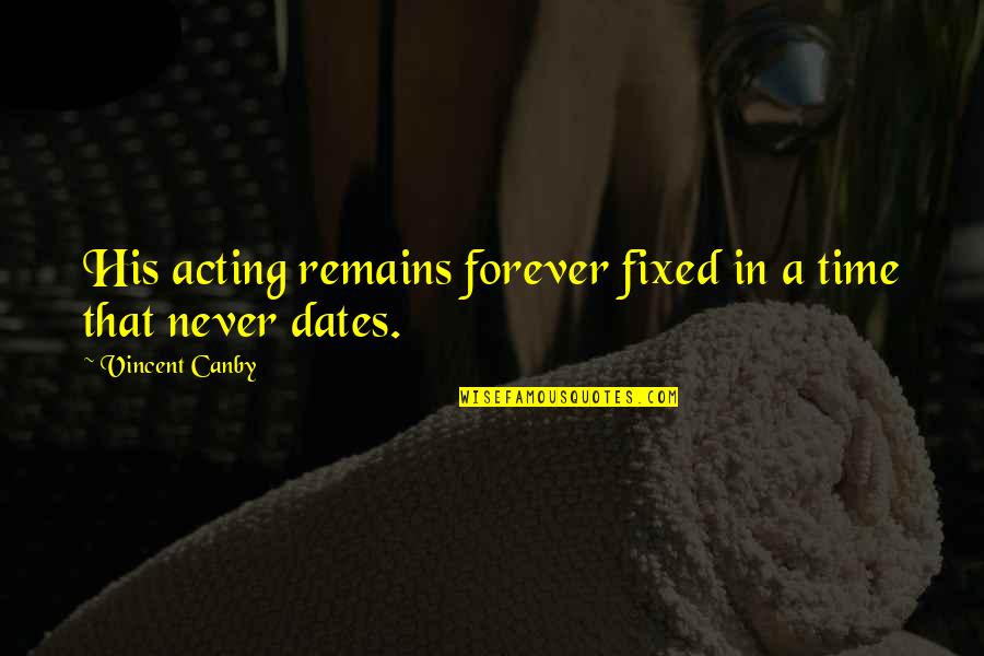 Forever His Quotes By Vincent Canby: His acting remains forever fixed in a time Forever His Quotes By Vincent Canby: His acting remains forever fixed in a time