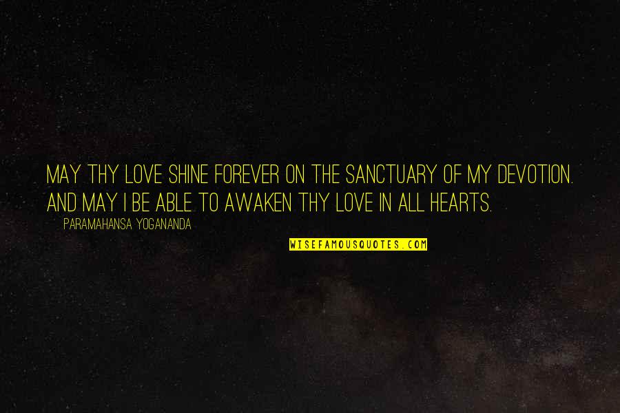 Forever In My Heart Quotes By Paramahansa Yogananda: May Thy Love shine forever on the sanctuary