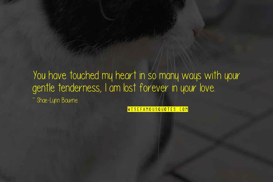 Forever In My Heart Quotes By Shae-Lynn Bourne: You have touched my heart in so many