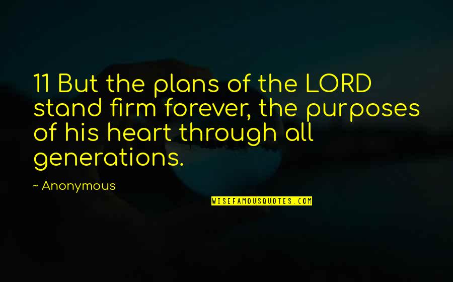 Forever In Your Heart Quotes By Anonymous: 11 But the plans of the LORD stand