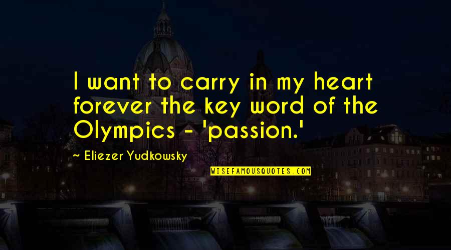 Forever In Your Heart Quotes By Eliezer Yudkowsky: I want to carry in my heart forever