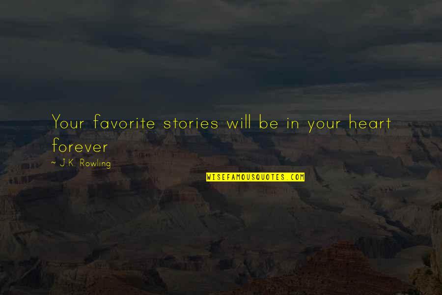 Forever In Your Heart Quotes By J.K. Rowling: Your favorite stories will be in your heart