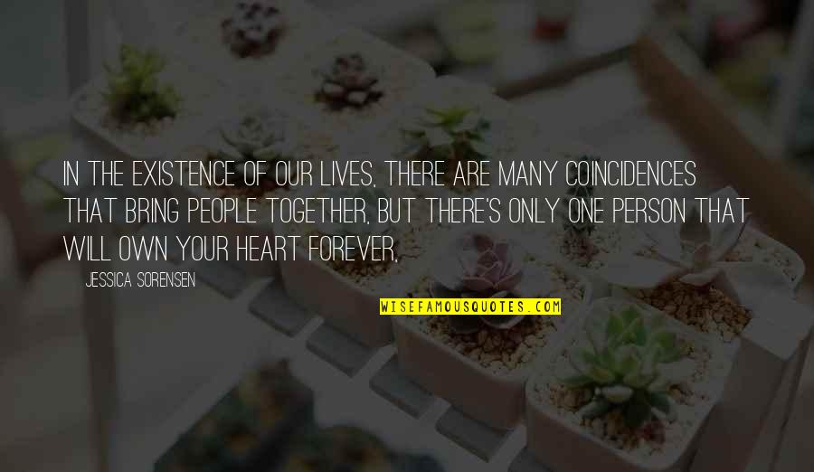 Forever In Your Heart Quotes By Jessica Sorensen: In the existence of our lives, there are