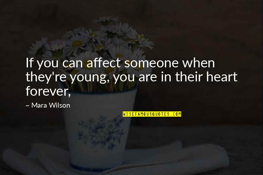 Forever In Your Heart Quotes By Mara Wilson: If you can affect someone when they're young,