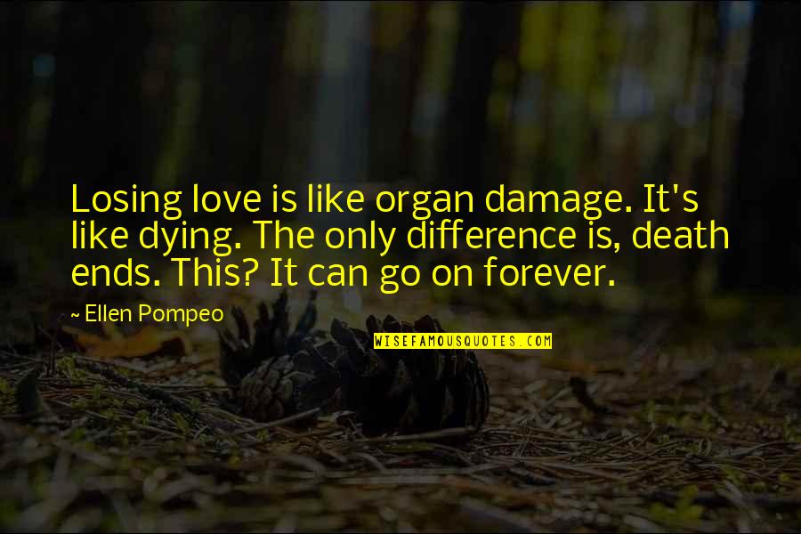 Forever Like Quotes By Ellen Pompeo: Losing love is like organ damage. It's like