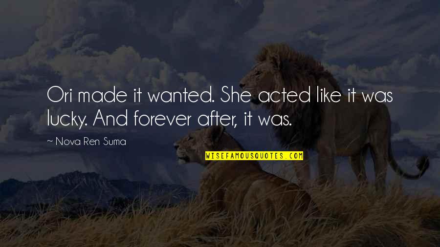 Forever Like Quotes By Nova Ren Suma: Ori made it wanted. She acted like it