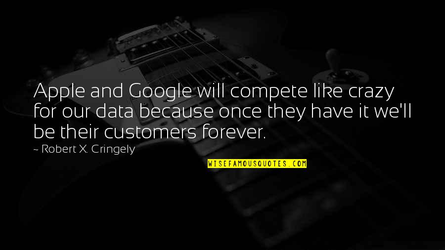 Forever Like Quotes By Robert X. Cringely: Apple and Google will compete like crazy for