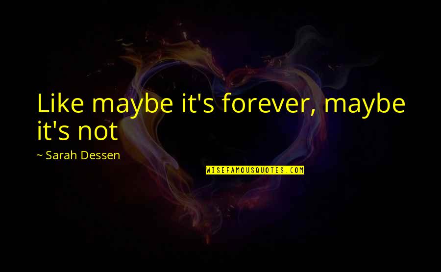 Forever Like Quotes By Sarah Dessen: Like maybe it's forever, maybe it's not