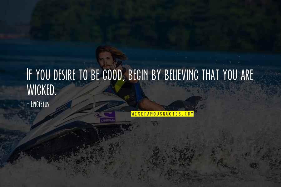 Forever Loved Never Forgotten Quotes By Epictetus: If you desire to be good, begin by