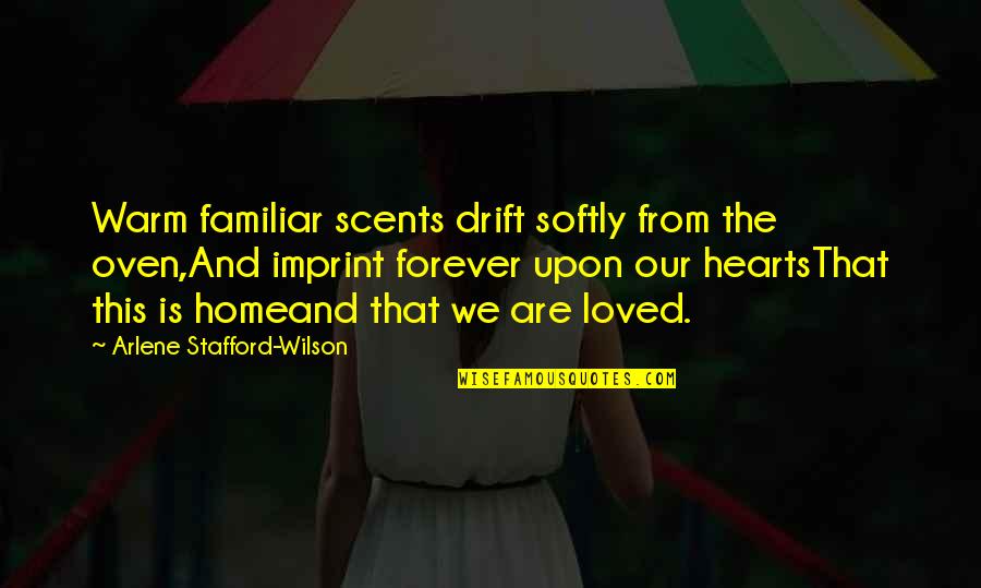 Forever Loved Quotes By Arlene Stafford-Wilson: Warm familiar scents drift softly from the oven,And