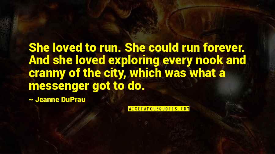 Forever Loved Quotes By Jeanne DuPrau: She loved to run. She could run forever.
